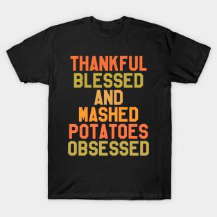 Thanksgiving Day - thankful Blessed And Mashed Potatoes Obsessed T-Shirt